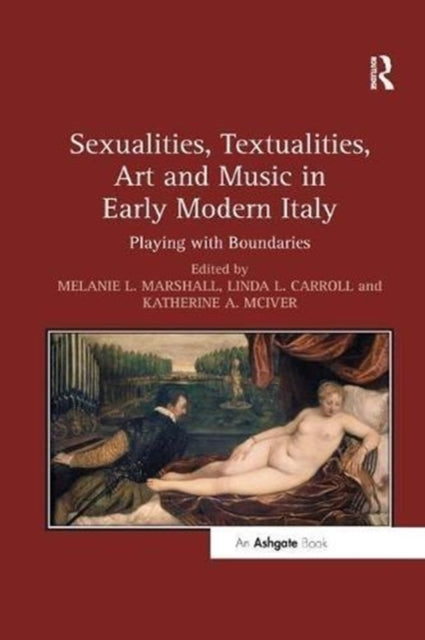 Book cover of: Sexualities, Textualities, Art and Music in Early Modern Italy. By: Melanie L. Marshall