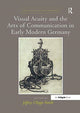 Book cover of: Visual Acuity and the Arts of Communication in Early Modern Germany. By: Jeffrey Chipps Smith