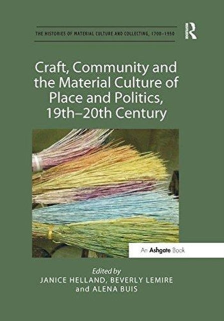 Book cover of: Craft, Community and the Material Culture of Place and Politics, 19th-20th Century. By: Janice Helland