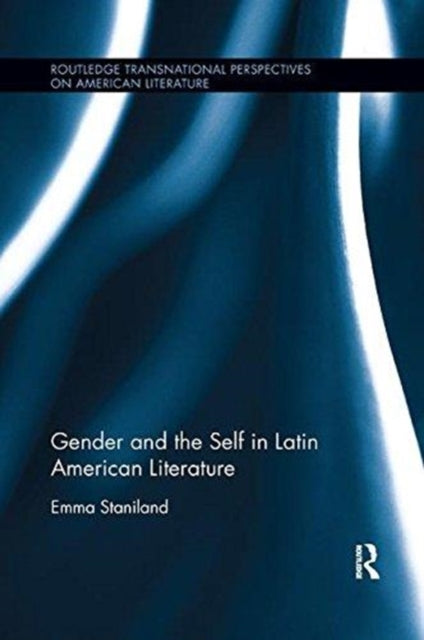 Book cover of: Gender and the Self in Latin American Literature. By: Emma Staniland