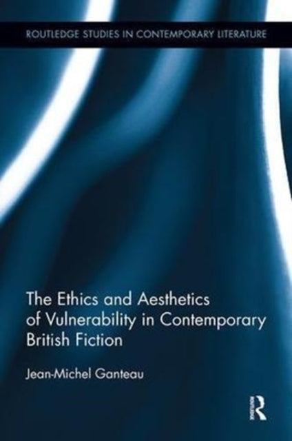 Book cover of: Ethics and Aesthetics of Vulnerability in Contemporary British Fiction. By: Jean-Michel Ganteau