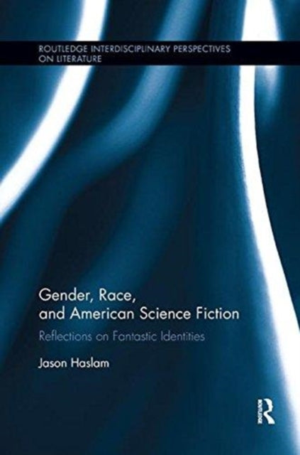 Book cover of: Gender, Race, and American Science Fiction. By: Jason Haslam