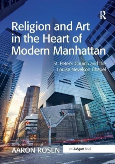 Book cover of: Religion and Art in the Heart of Modern Manhattan. By: Aaron Rosen