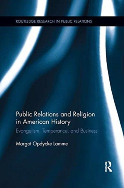 Book cover of: Public Relations and Religion in American History. By: Margot Opdycke Lamme