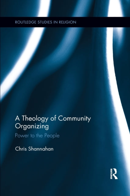 Book cover of: Theology of Community Organizing. By: Chris Shannahan