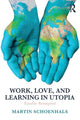 Book cover of: Work, Love, and Learning in Utopia. By: Martin Schoenhals