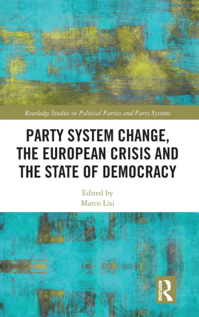 Book cover of: Party System Change, the European Crisis and the State of Democracy. By: Marco Lisi