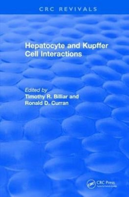 Book cover of: Revival: Hepatocyte and Kupffer Cell Interactions (1992). By: Timothy R. Billiar