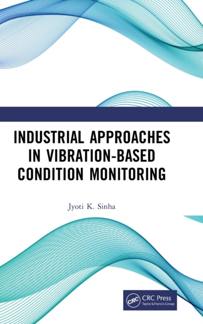 Book cover of: Industrial Approaches in Vibration-Based Condition Monitoring. By: Jyoti Kumar Sinha