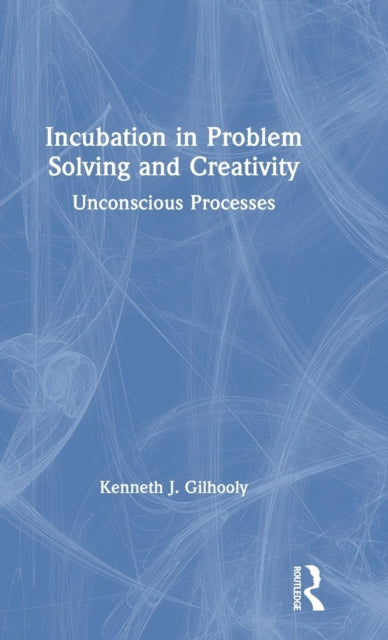 Book cover of: Incubation in Problem Solving and Creativity. By: Kenneth Gilhooly