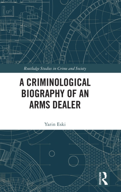 Book cover of: Criminological Biography of an Arms Dealer. By: Yarin Eski