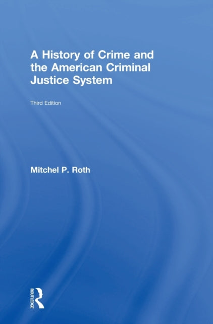 Book cover of: History of Crime and the American Criminal Justice System. By: Mitchel P. Roth