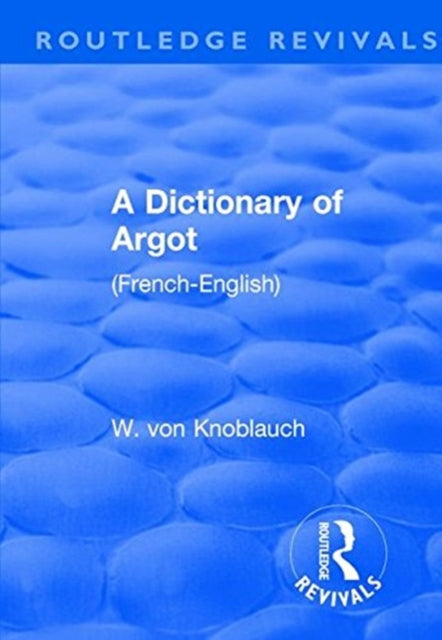 Book cover of: Revival: A Dictionary of Argot (1912). By: W. Knoblauch von