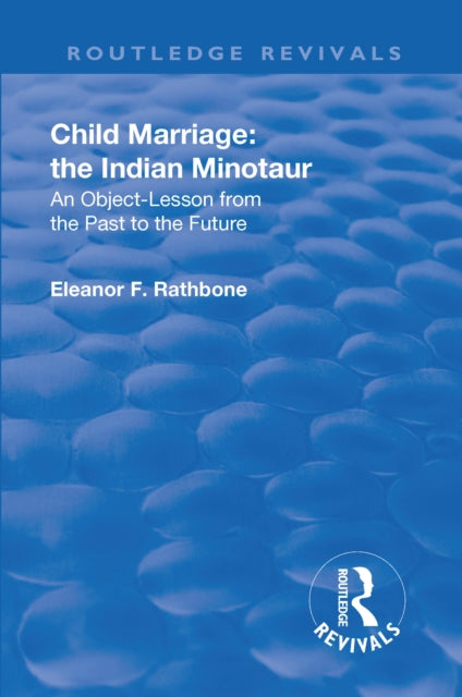 Book cover of: Revival: Child Marriage: The Indian Minotaur (1934). By: Eleanor F. Rathbone