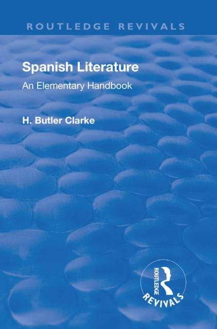 Book cover of: Revival: Spanish literature: An Elementary Handbook (1921). By: Henry Butler Clarke