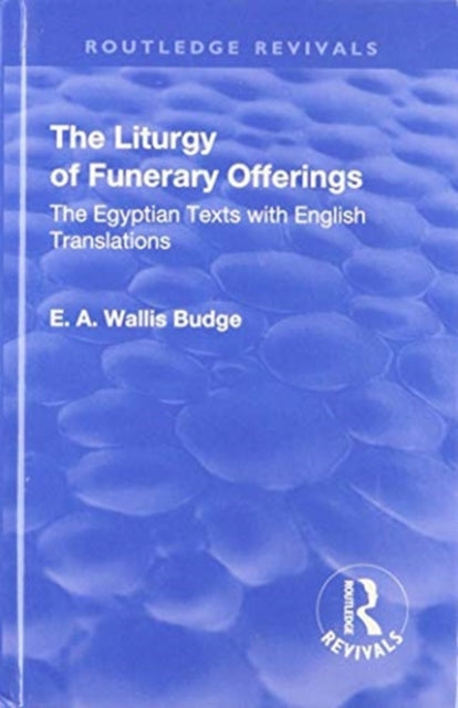 Book cover of: Revival: The Liturgy of Funerary Offerings (1909). By: E. A. Wallis Budge