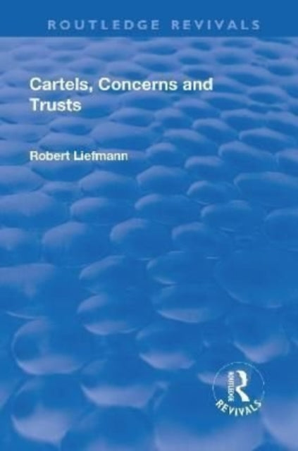 Book cover of: Revival: Cartels, Concerns and Trusts (1932). By: Robert Liefmann