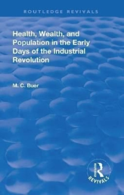 Book cover of: Revival: Health, Wealth, and Population in the early days of the Industrial Revolution (1926). By: Mabel Craven Buer