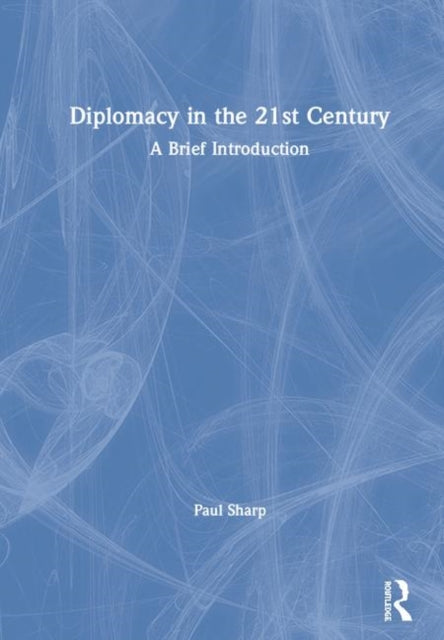 Book cover of: Diplomacy in the 21st Century. By: Paul Sharp