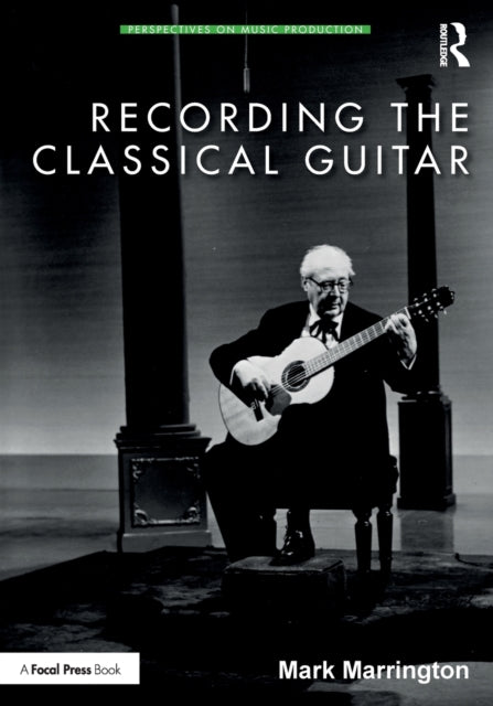 Book cover of: Recording the Classical Guitar. By: Mark Marrington