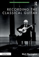 Book cover of: Recording the Classical Guitar. By: Mark Marrington