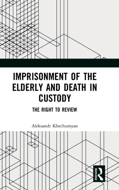 Book cover of: Imprisonment of the Elderly and Death in Custody. By: Aleksandr Khechumyan