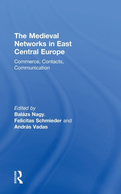 Book cover of: Medieval Networks in East Central Europe. By: Balazs Nagy