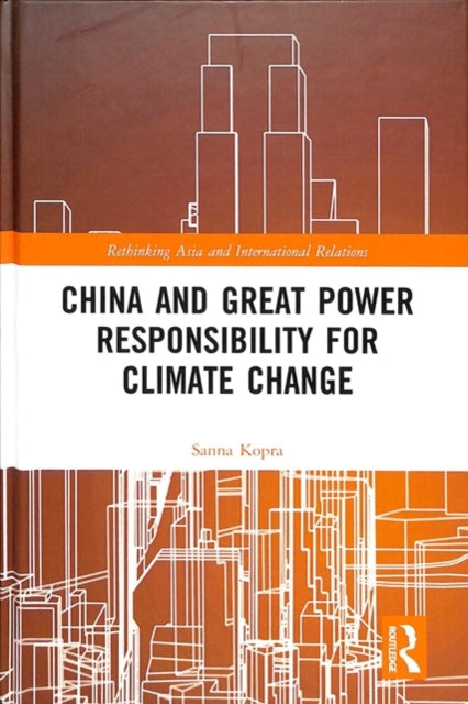 Book cover of: China and Great Power Responsibility for Climate Change. By: Sanna Kopra