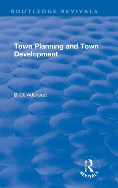 Book cover of: Revival: Town Planning and Town Development (1923). By: Adshead, S. D.