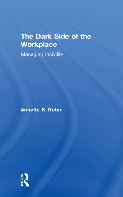 Book cover of: Dark Side of the Workplace. By: Annette B. Roter