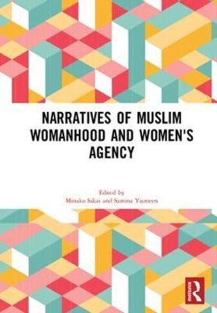 Book cover of: Narratives of Muslim Womanhood and Women's Agency. By: Minako Sakai