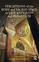 Book cover of: Perceptions of the Body and Sacred Space in Late Antiquity and Byzantium. By: Jelena Bogdanovic