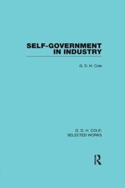 Book cover of: Self-Government in Industry. By: G. D. H. (George Douglas Howard) Cole