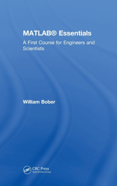 Book cover of: MATLAB® Essentials. By: William Bober