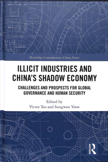 Book cover of: Illicit Industries and China’s Shadow Economy. By: Victor Teo