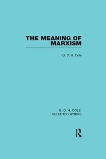 Book cover of: Meaning of Marxism. By: G. D. H. (George Douglas Howard) Cole