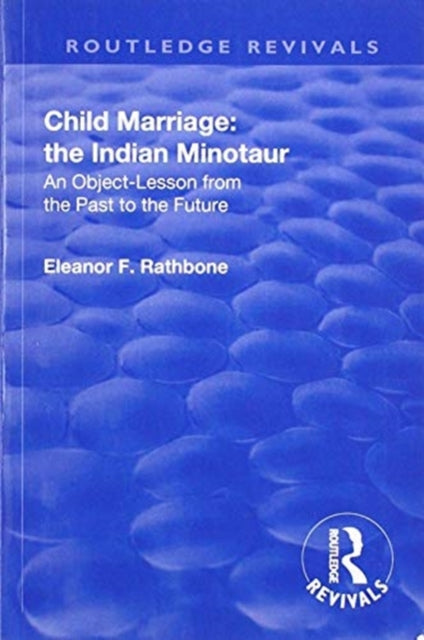 Book cover of: Revival: Child Marriage: The Indian Minotaur (1934). By: Eleanor F. Rathbone