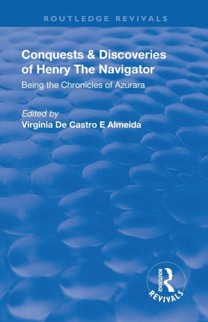 Book cover of: Revival: Conquests and Discoveries of Henry the Navigator: Being the Chronicles of Azurara (1936). By: Virgínia de Castro e Almeida