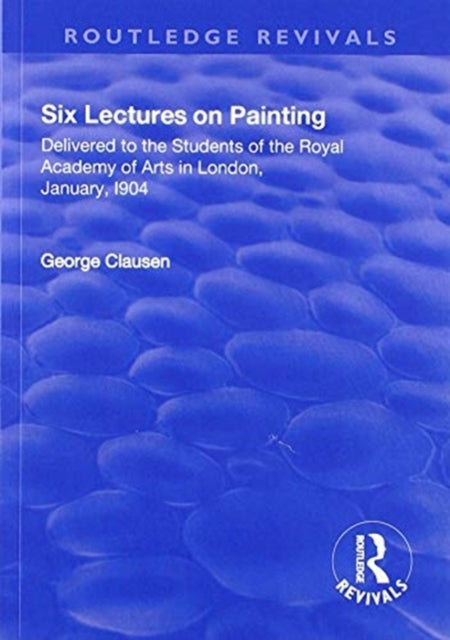 Book cover of: Revival: Six Lectures on Painting (1904). By: George Clausen