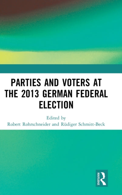 Book cover of: Parties and Voters at the 2013 German Federal Election. By: Robert Rohrschneider