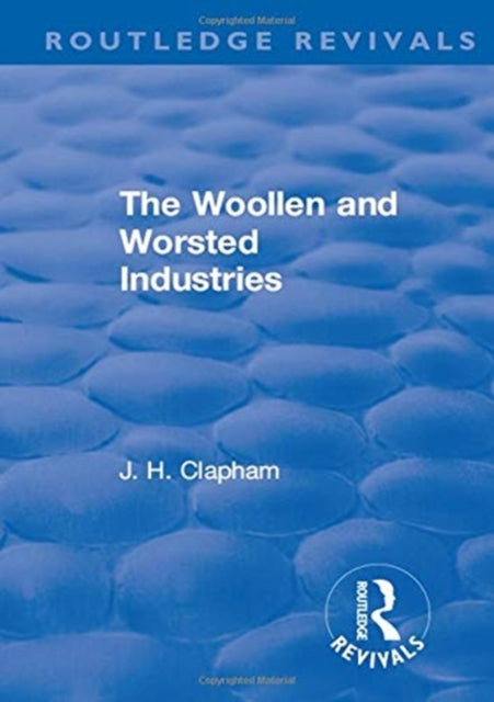 Book cover of: Revival: The Woollen and Worsted Industries (1907). By: John Clapham