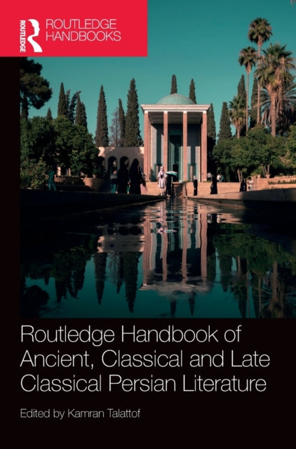 Book cover of: Routledge Handbook of Ancient, Classical and Late Classical Persian Literature. By: Kamran Talattof