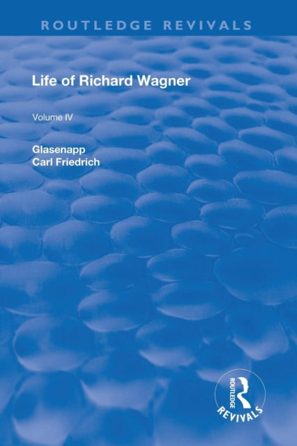 Book cover of: Revival: Life of Richard Wagner Vol. IV (1904). By: Carl Francis Glasenapp