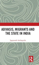 Book cover of: Adivasis, Migrants and the State in India. By: Jagannath Ambagudia
