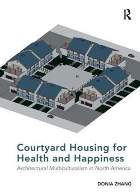 Book cover of: Courtyard Housing for Health and Happiness. By: Donia Zhang