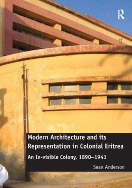 Book cover of: Modern Architecture and its Representation in Colonial Eritrea. By: Sean Anderson