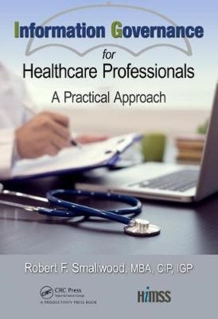 Book cover of: Information Governance for Healthcare Professionals. By: Robert F. Smallwood