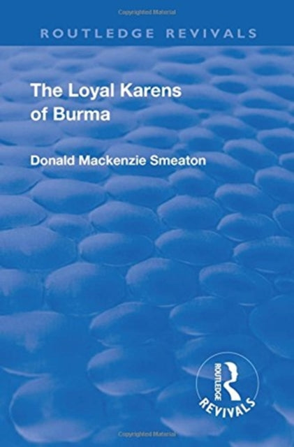 Book cover of: Revival: The Loyal Karens of Burma (1920). By: Donald Mackenzie Smeaton