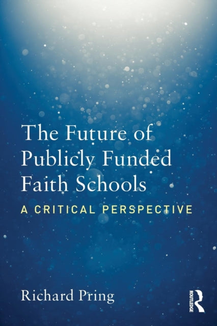 Book cover of: Future of Publicly Funded Faith Schools. By: Richard Pring