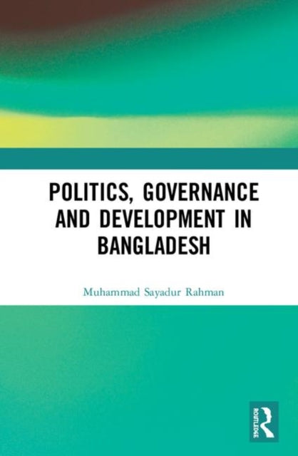 Book cover of: Politics, Governance and Development in Bangladesh. By: Muhammad Sayadur Rahman